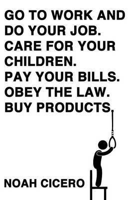 Go to work and do your job. Care for your children. Pay your bills. Obey the law. Buy products. 1