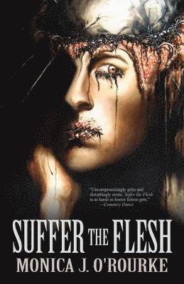 Monica J O'Rourke, Monica J. O'Rourke - Suffer the Flesh, Häftad
