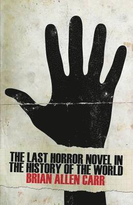 Brian Allen Carr - Last Horror Novel in the History of the World, Häftad