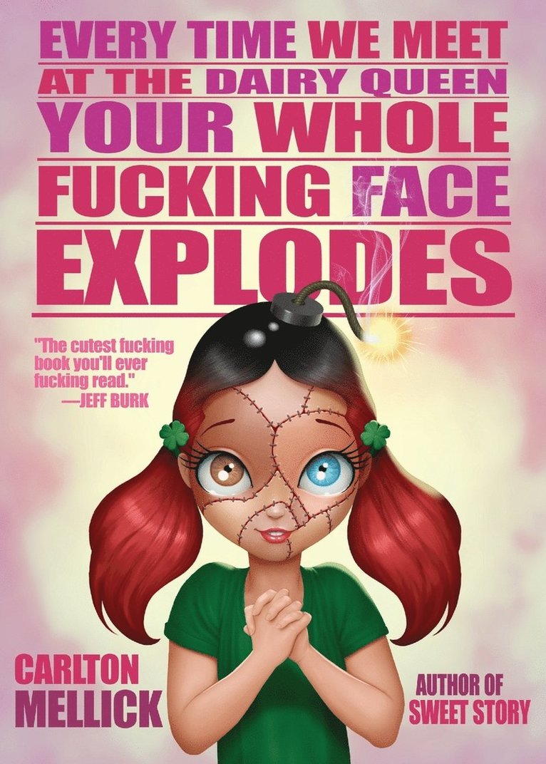 Every Time We Meet at the Dairy Queen, Your Whole f**King Face Explodes