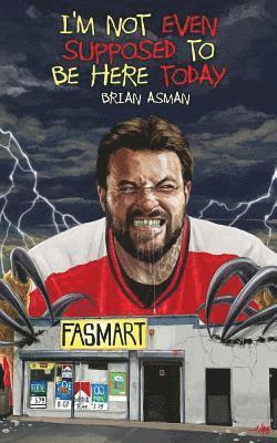 Brian Asman - I'm Not Even Supposed To Be Here Today, Häftad
