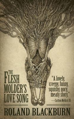 Roland Blackburn - Flesh Molder's Love Song, Häftad