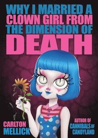bokomslag Why I Married a Clown Girl From the Dimension of Death