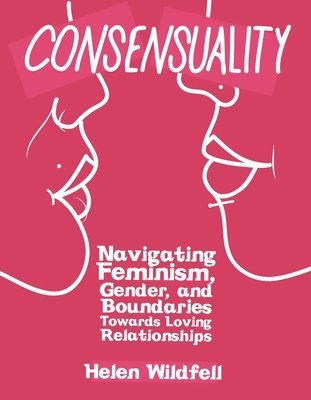 Helen Wildfell - Consensuality: How to Love Other People Without Losing Yourself, Häftad