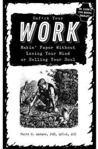 bokomslag Unfuck Your Work: Makin' Paper Without Losing Your Mind or Selling Your Soul