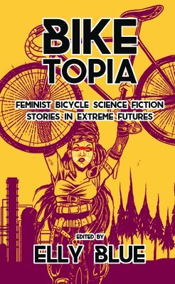 bokomslag Biketopia: Feminist Bicycle Science Fiction Stories in Extreme Futures