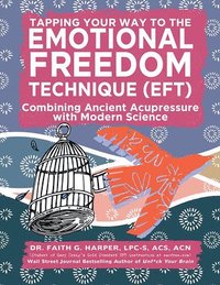 bokomslag Emotional Freedom Technique (Eft): Combining Ancient Acupressure with Modern Science
