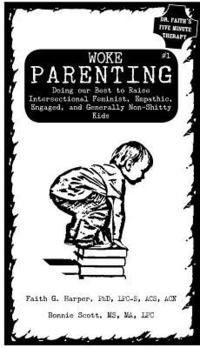 bokomslag Unfuck Your Parenting #1: Doing Our Best to Raise Intersectional Feminist, Empathic, Engaged, and Generally Non-Shitty Kids