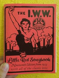 bokomslag I.W.W. Little Red Songbook: Nineteenth Edition from 1923 with All of the Classic Hits