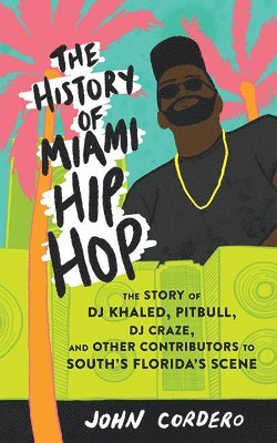 bokomslag The History of Miami Hip Hop