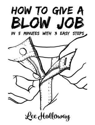 Lee Holloway - How to Give a Blow Job: 3 Easy Steps in 5 Minutes, Häftad