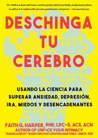 bokomslag Deschinga Tu Cerebro: Usando La Ciencia Para Superar Ansiedad, Depresión, Ira, Miedos Y Descadenantes