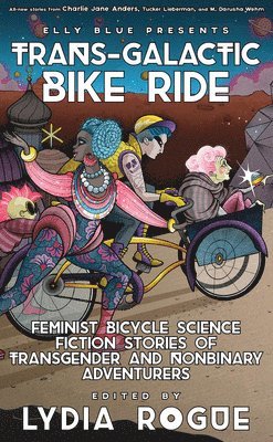 Trans-Galactic Bike Ride: Feminist Bicycle Science Fiction Stories of Transgender and Nonbinary Adventurers 1