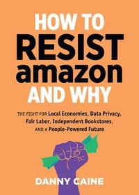 bokomslag How To Resist Amazon And Why