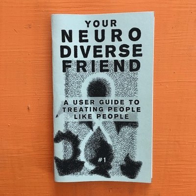 Neurodivergent Pride #2: A User Guide to Treating People Like People 1