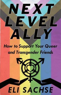 Next-Level Ally: How to Support Your Queer and Transgender Friends 1