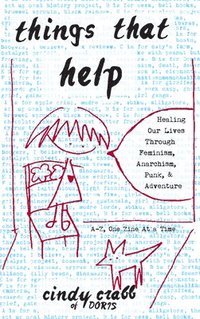 bokomslag Things That Help: Healing Our Lives Through Feminism, Anarchism, Punk, & Adventure