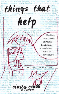 bokomslag Things That Help: Healing Our Lives Through Feminism, Anarchism, Punk, & Adventure