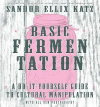 bokomslag Basic Fermentation: A Do-it-yourself Guide To Cultural Manipulation (diy)