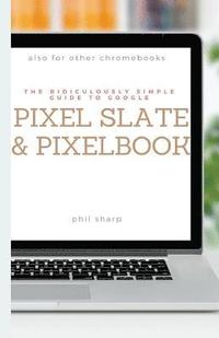 bokomslag The Ridiculously Simple Guide to Google Pixel Slate and Pixelbook