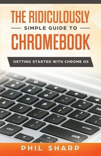 bokomslag Ridiculously Simple Guide to Chromebook