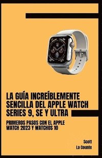 bokomslag La Gua Increblemente Sencilla Del Apple Watch Series 9, Se Y Ultra