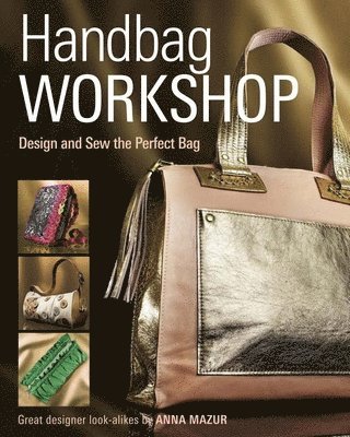 Handbag Workshop: Design and Sew the Perfect Bag 1