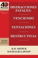 Kay Arthur, David Lawson - Distracciones Fatales: Conquistando Tentaciones Destructivas / Fatal Distractions: Conquering Destructive Temptations (40 Minute Bible Studie, Häftad