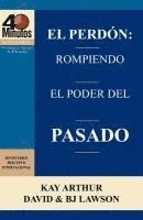 bokomslag El Perdón: Rompiendo el Poder del Pasado / Forgiveness: Breaking the Power of the Past (40 Minute Bible Studies)