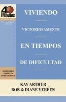 bokomslag Viviendo Victoriosamente En Tiempos de Dificultad / Living Victoriously in Difficult Times (40 Minute Bible Studies)