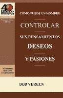 bokomslag Cómo Puede un Hombre Controlar sus Pensamientos, Deseos y Pasiones / A Man's Strategy for Conquering Temptation (40 Minute Bible Studies)