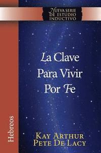 bokomslag La Clave Para Vivir Por Fe / The Key to Living by Faith