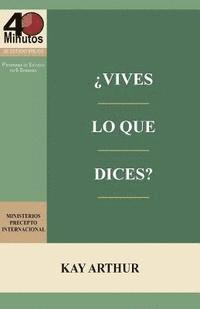 Kay Arthur - ¿Vives lo Que Dices? - Estudio Bíblico de 40 Minutos / How Do You Walk the Walk You Talk? - 40 Minute Bible Study, Häftad