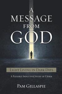 bokomslag A Message From God: Light Living in Dark Days