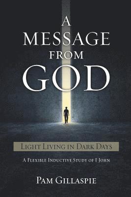 A Message From God: Light Living in Dark Days 1