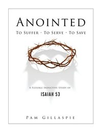 bokomslag Anointed: To Suffer, To Serve, To Save: A Flexible Inductive Study of Isaiah 53