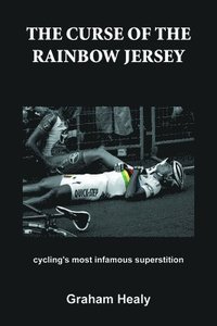 bokomslag The Curse of the Rainbow Jersey: Cycling's Most Infamous Superstition