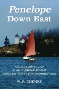 bokomslag Penelope Down East: Cruising Adventures in an Engineless Catboat Along the World's Most Beautiful Coast