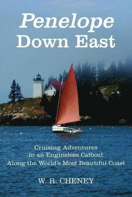 Penelope Down East: Cruising Adventures in an Engineless Catboat Along the World's Most Beautiful Coast 1