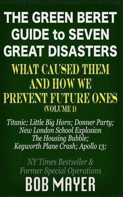 bokomslag The Green Beret Guide to Seven Great Disasters: What Caused Them and How We Prevent Future Ones