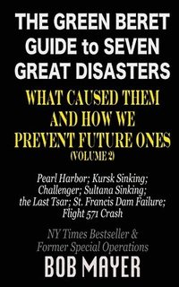 bokomslag The Green Beret Guide to Seven Great Disasters (II): What Caused Them and How We Prevent Future Ones