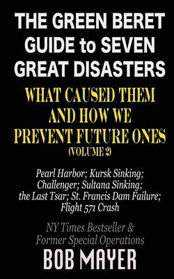 The Green Beret Guide to Seven Great Disasters (II): What Caused Them and How We Prevent Future Ones 1