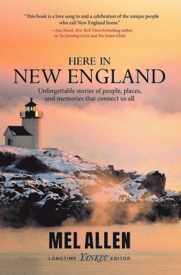 Here in New England: Unforgettable Stories of People, Places, and Memories That Connect Us All.
