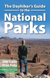 bokomslag The Dayhiker's Guide to the National Parks: 280 Trails, All 63 Parks