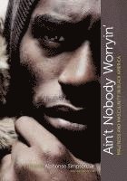 bokomslag Ain't Nobody Worryin': Maleness and Masculinity in Black America (Revised Edition)