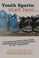 bokomslag Youth Sports: Start Here: Everything You Need to Know About Promoting Health and Preventing Injury for Your Young Athlete