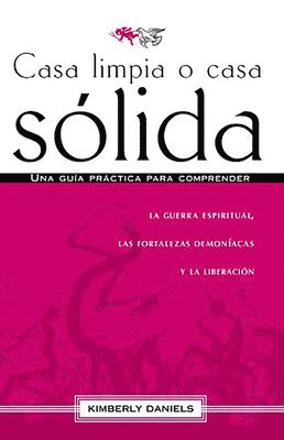 bokomslag Casa Limpia O Casa Sólida: Una Guía Práctica Para Comprender La Guerra Espiritual, Las Fortalezas Demoniacas Y La Liberación / Clean House Strong House
