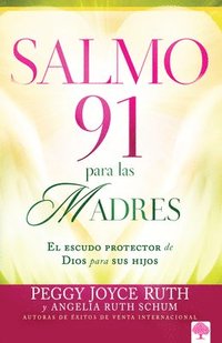 bokomslag Salmo 91 Para Las Madres: El Escudo Protector de Dios Para Sus Hijos / Psalm 91 for Mothers = Psalm 91 for Mothers