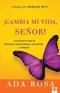 bokomslag ¡Cambia Mi Vida, Señor!: Una Historia Real de Liberación Sobrenatural, Renovación Y Milagros / Change My Life, Lord! a True Story of Supernatural Liberation
