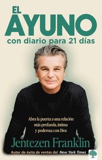 bokomslag El Ayuno Con Diario Para 21 Dias / Fasting: Opening the Door to a Deeper, More Intimate, More Powerful Relationship with God